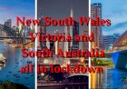 New South Wales , Victoria, and South Australia - all in lockdown