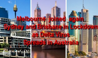Melbourne  joined  again Sydney and Brisbane in Lockdown as Delta Spreads in Australia