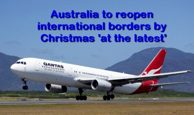 Australia to reopen international borders by Christmas 'at the latest'