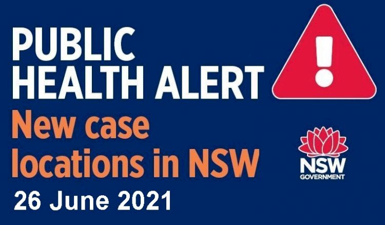 Latest Covid-19 Locations in NSW  - 26 June 2021