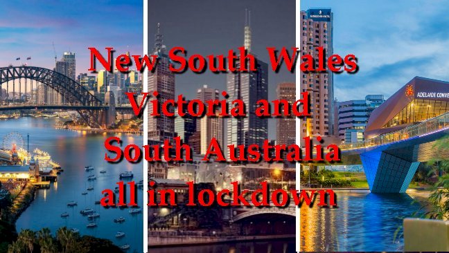 New South Wales , Victoria, and South Australia - all in lockdown